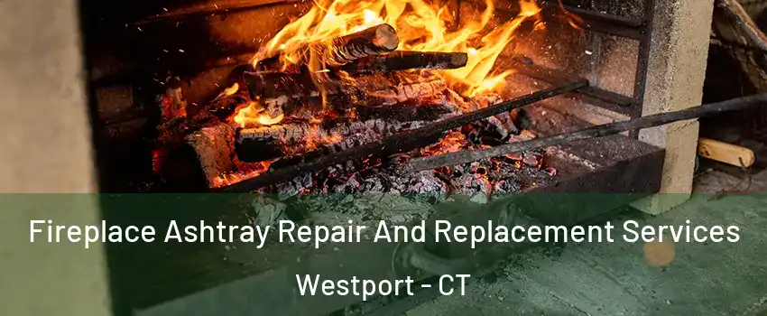  Fireplace Ashtray Repair And Replacement Services Westport - CT