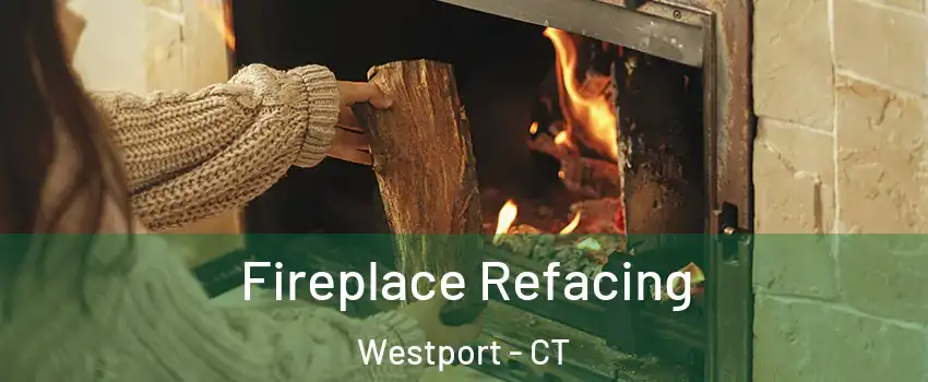  Fireplace Refacing Westport - CT