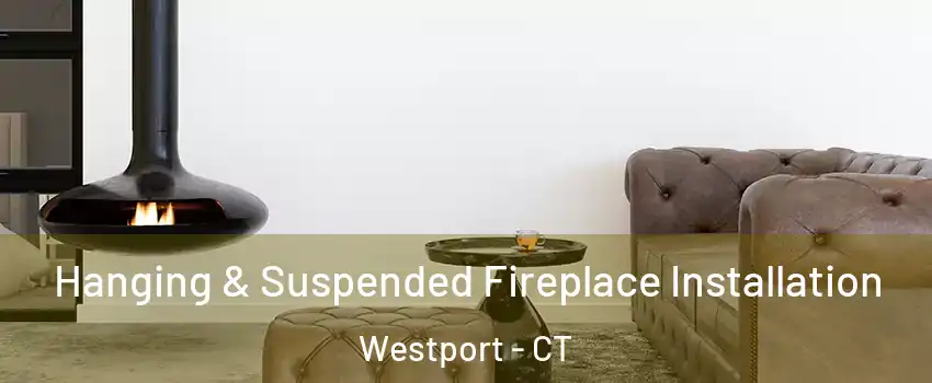  Hanging & Suspended Fireplace Installation Westport - CT