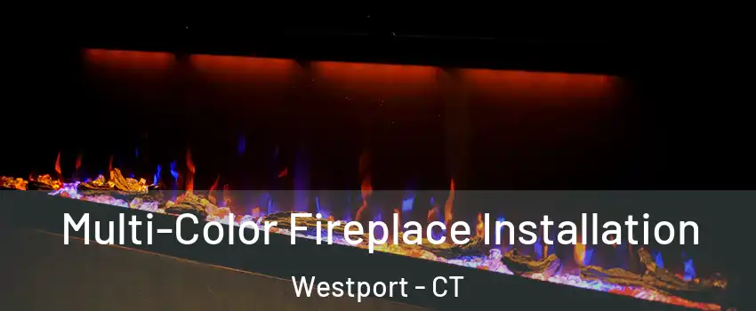  Multi-Color Fireplace Installation Westport - CT